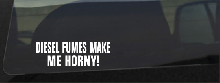 Diesel Fumes Make Me Horny Decal