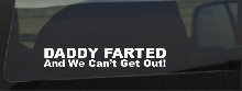 Daddy Farted And We Can't Get Out Decal
