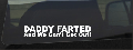 Daddy Farted And We Can't Get Out Decal